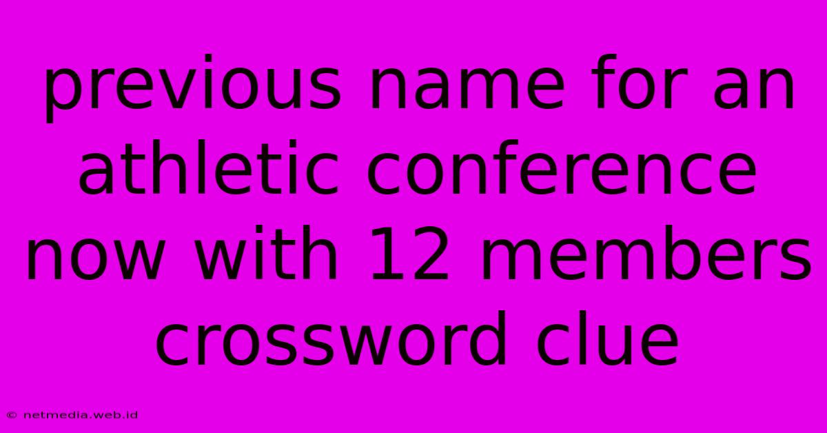 Previous Name For An Athletic Conference Now With 12 Members Crossword Clue