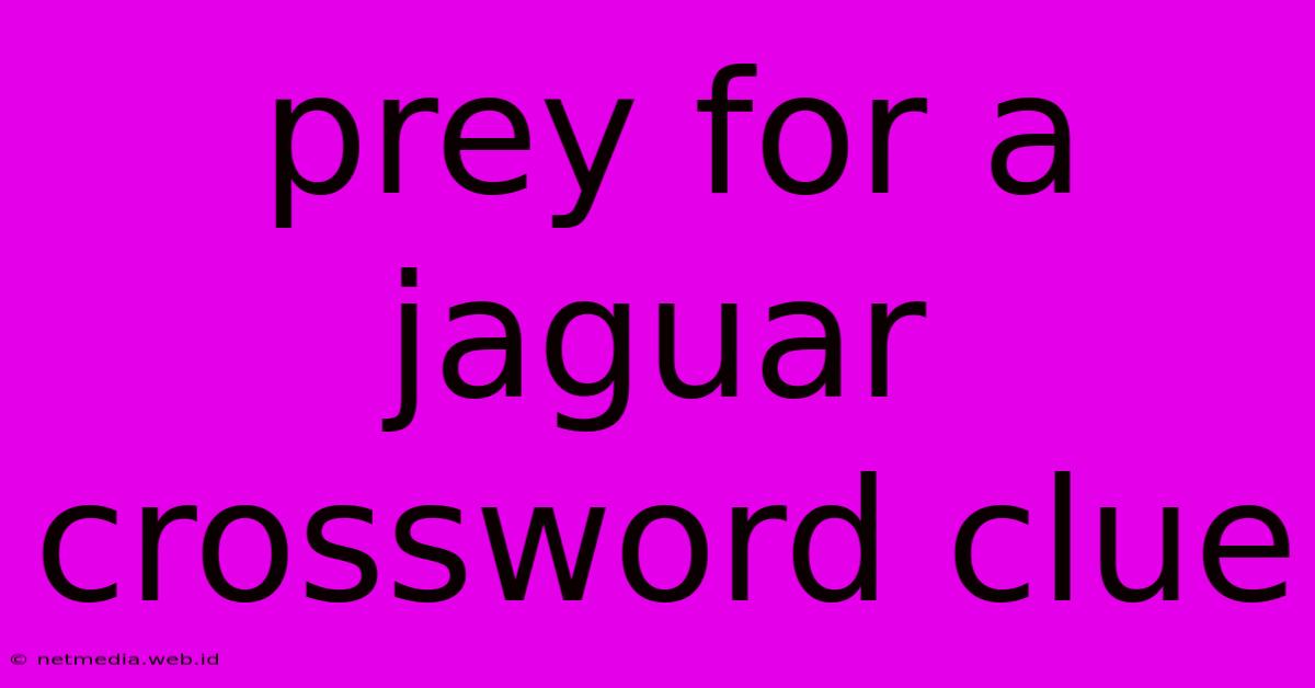 Prey For A Jaguar Crossword Clue