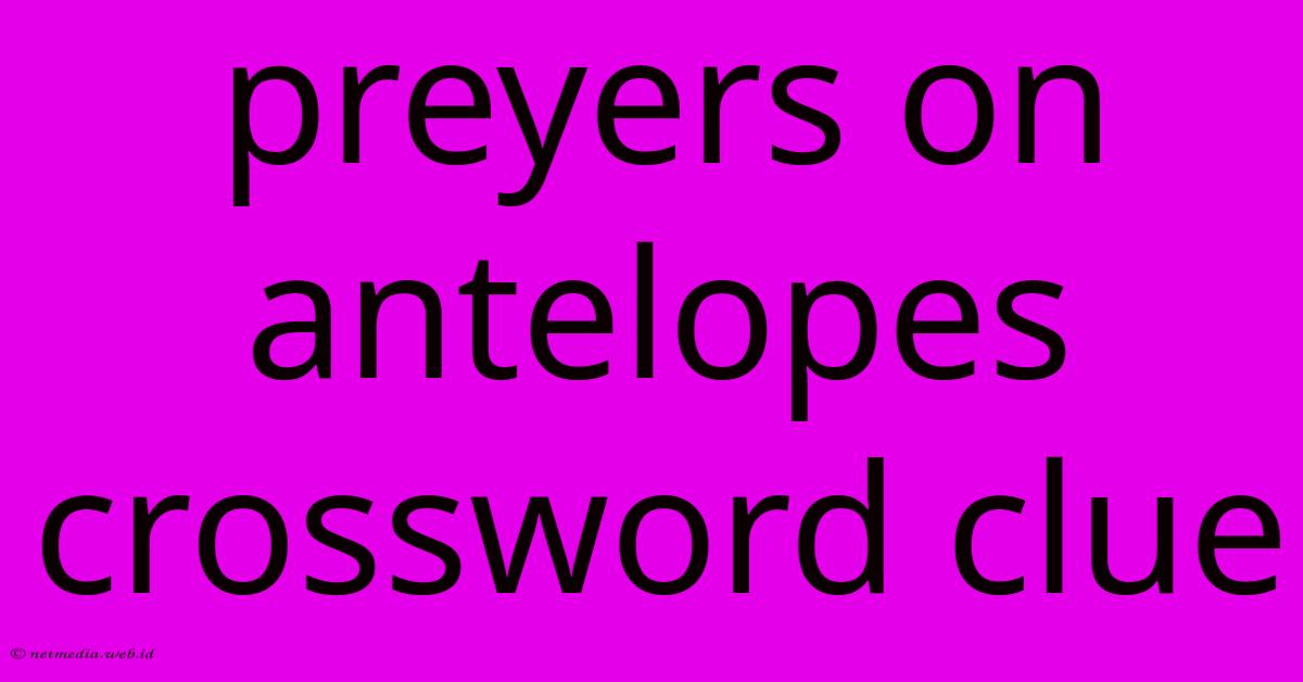 Preyers On Antelopes Crossword Clue