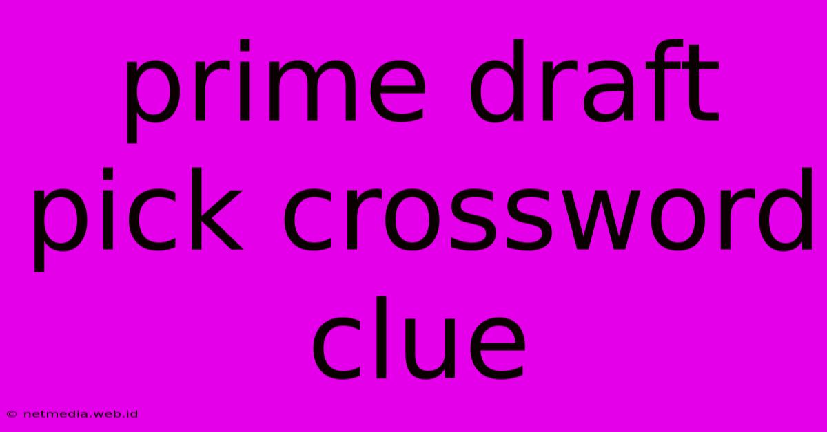 Prime Draft Pick Crossword Clue