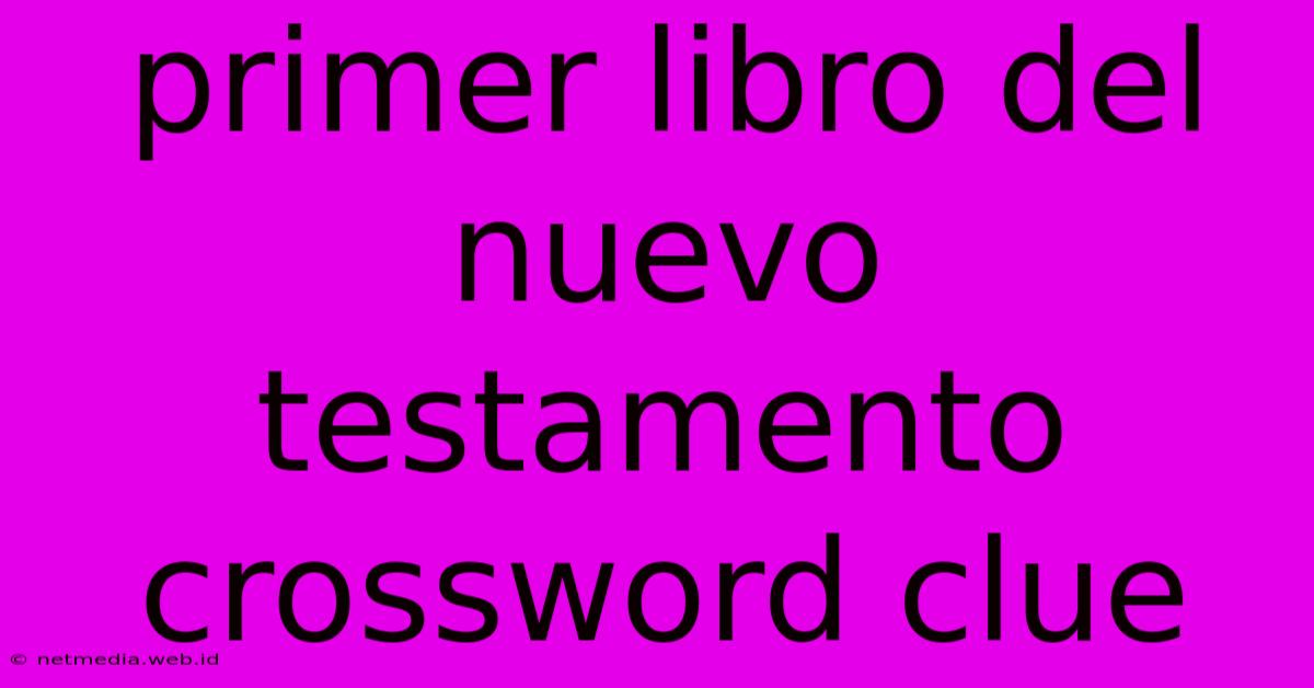 Primer Libro Del Nuevo Testamento Crossword Clue