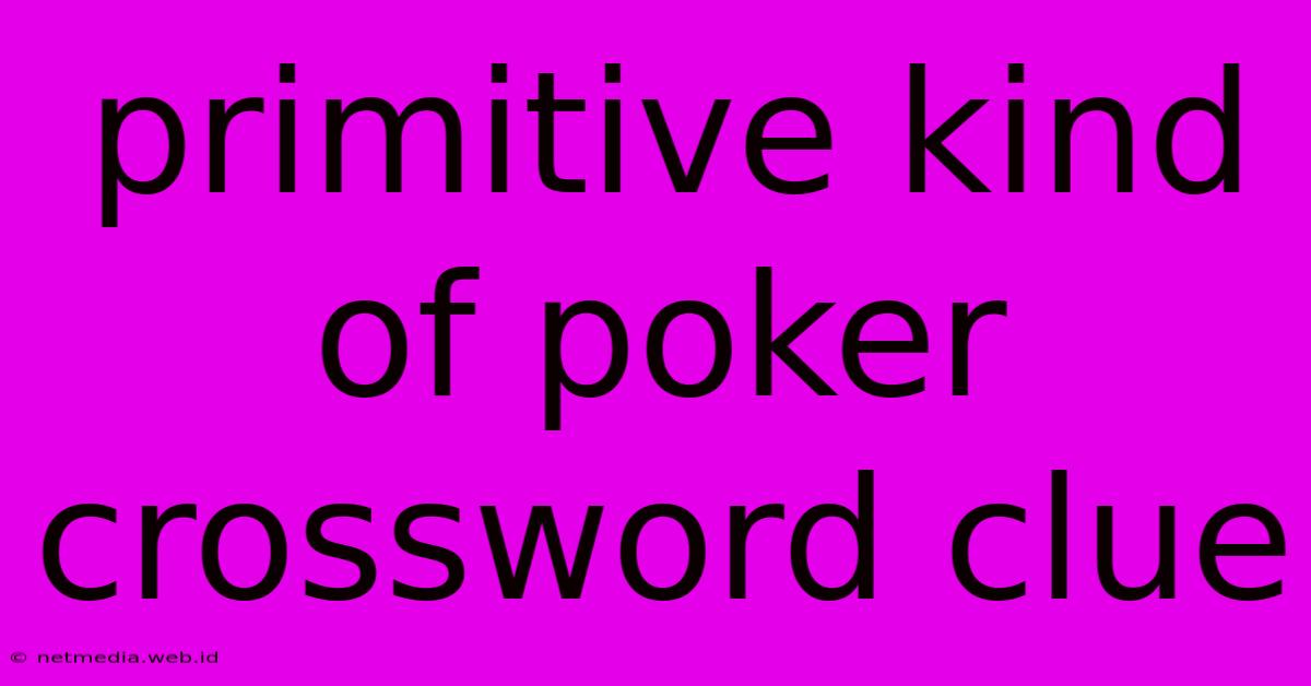 Primitive Kind Of Poker Crossword Clue