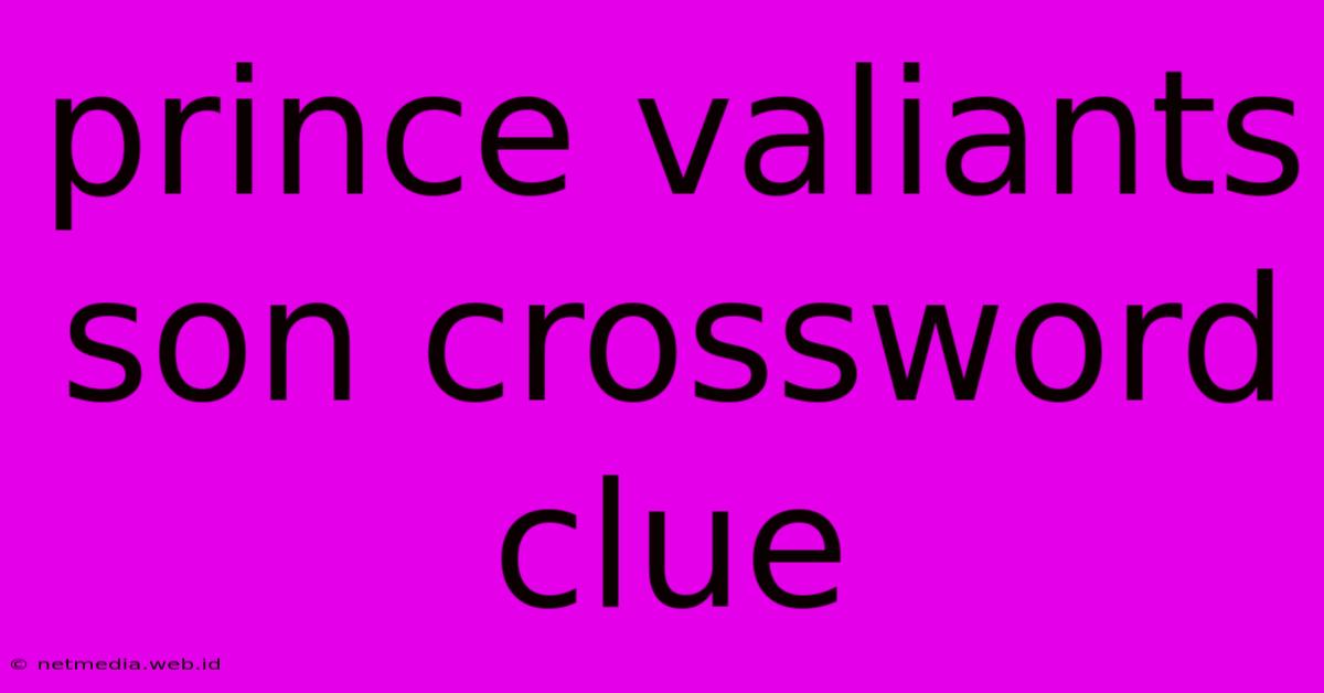 Prince Valiants Son Crossword Clue