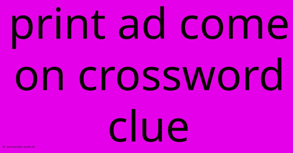 Print Ad Come On Crossword Clue Print Ad Come On Crossword Clue
