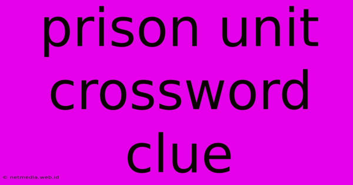 Prison Unit Crossword Clue