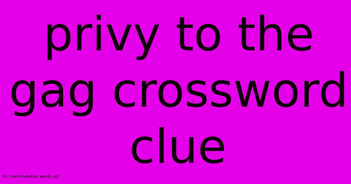 Privy To The Gag Crossword Clue