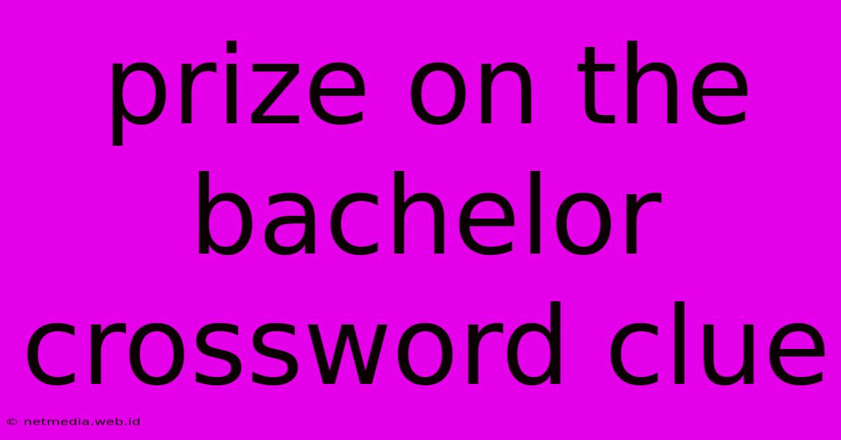 Prize On The Bachelor Crossword Clue