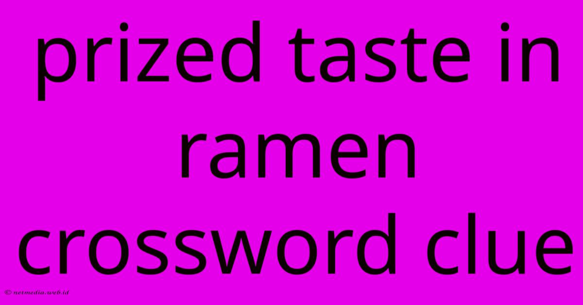 Prized Taste In Ramen Crossword Clue