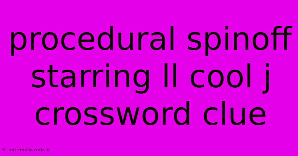 Procedural Spinoff Starring Ll Cool J Crossword Clue