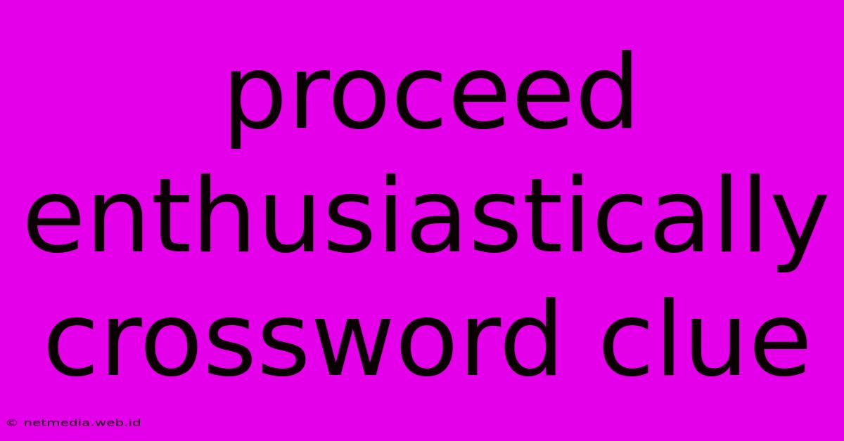 Proceed Enthusiastically Crossword Clue