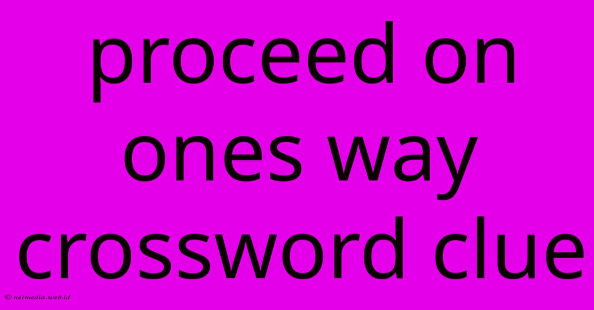 Proceed On Ones Way Crossword Clue Proceed On Ones Way Crossword Clue