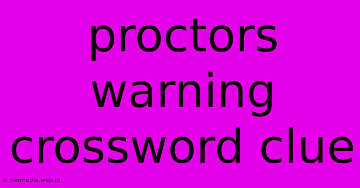 Proctors Warning Crossword Clue