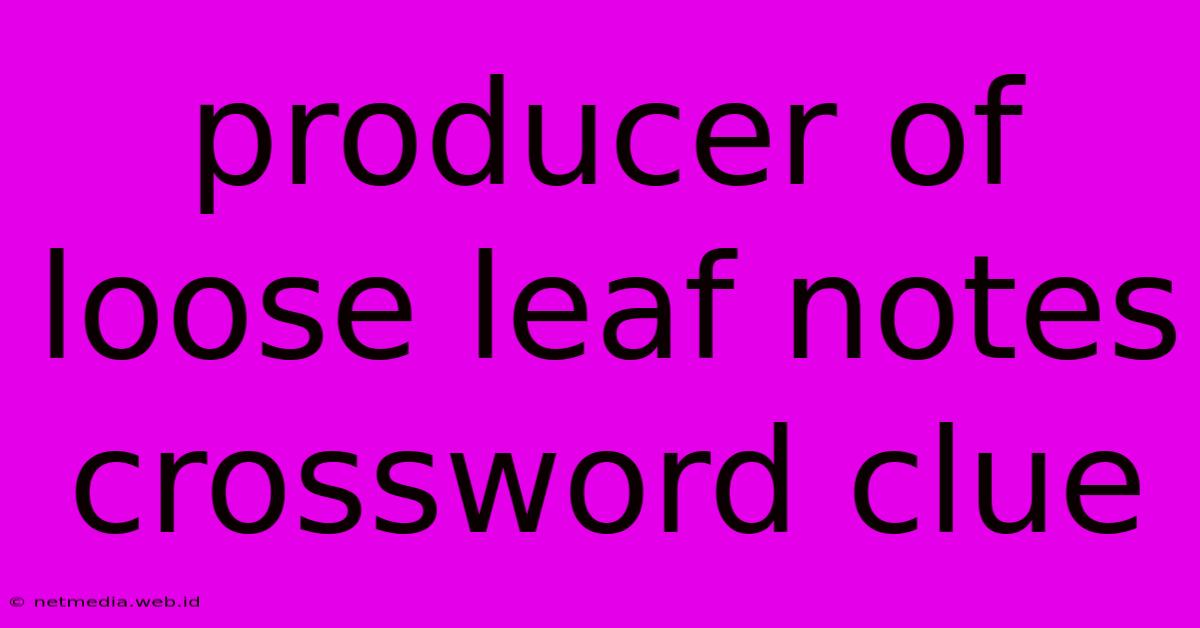 Producer Of Loose Leaf Notes Crossword Clue