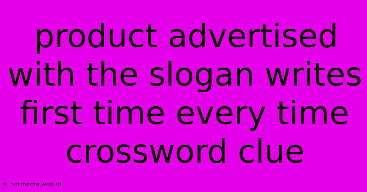 Product Advertised With The Slogan Writes First Time Every Time Crossword Clue