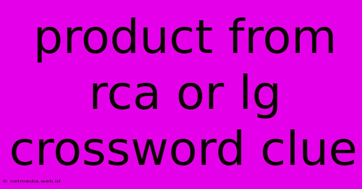 Product From Rca Or Lg Crossword Clue