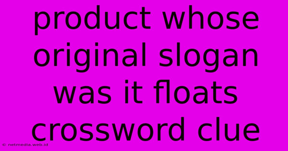 Product Whose Original Slogan Was It Floats Crossword Clue