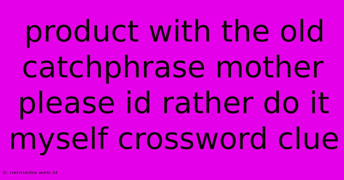 Product With The Old Catchphrase Mother Please Id Rather Do It Myself Crossword Clue