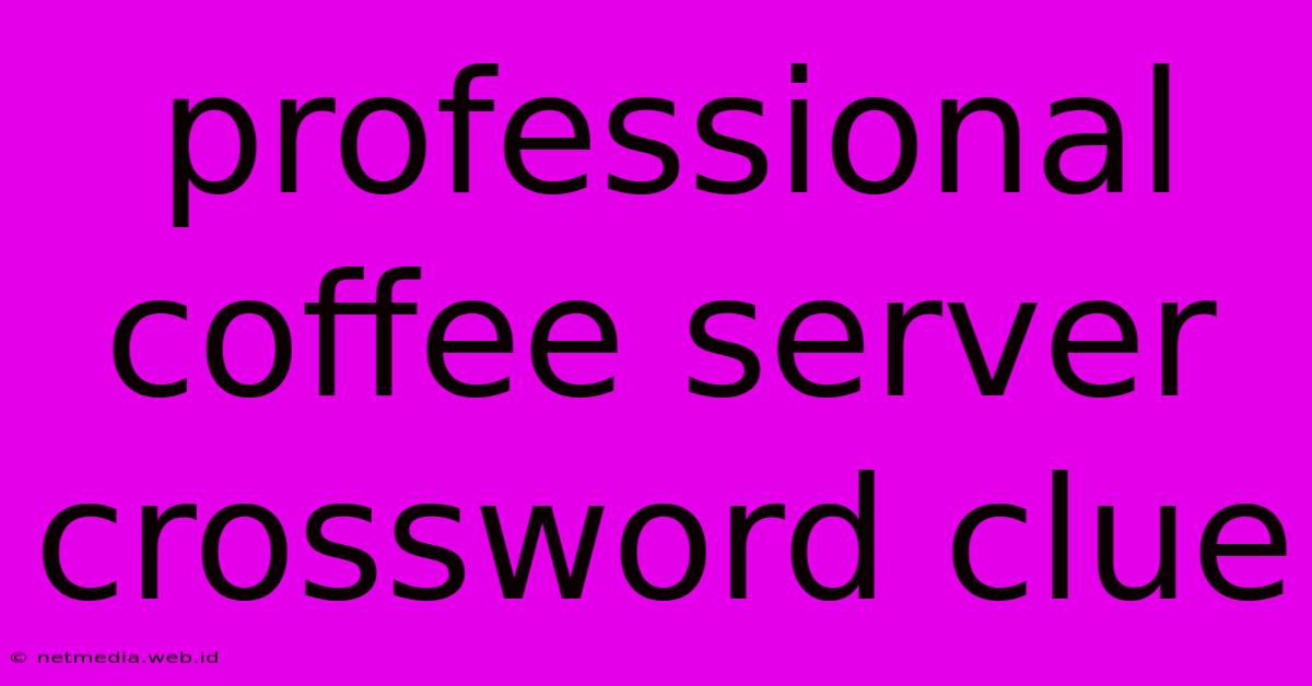 Professional Coffee Server Crossword Clue