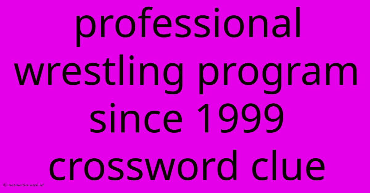 Professional Wrestling Program Since 1999 Crossword Clue