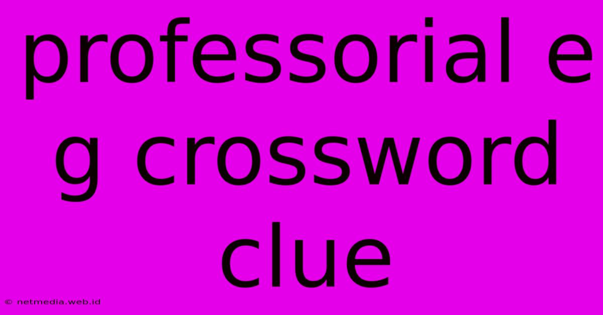 Professorial E G Crossword Clue