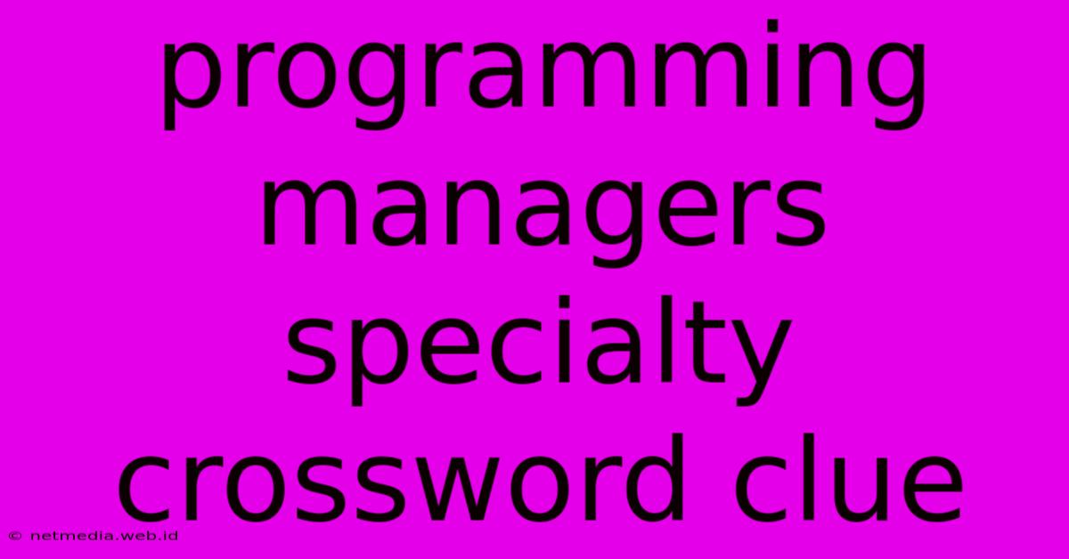 Programming Managers Specialty Crossword Clue