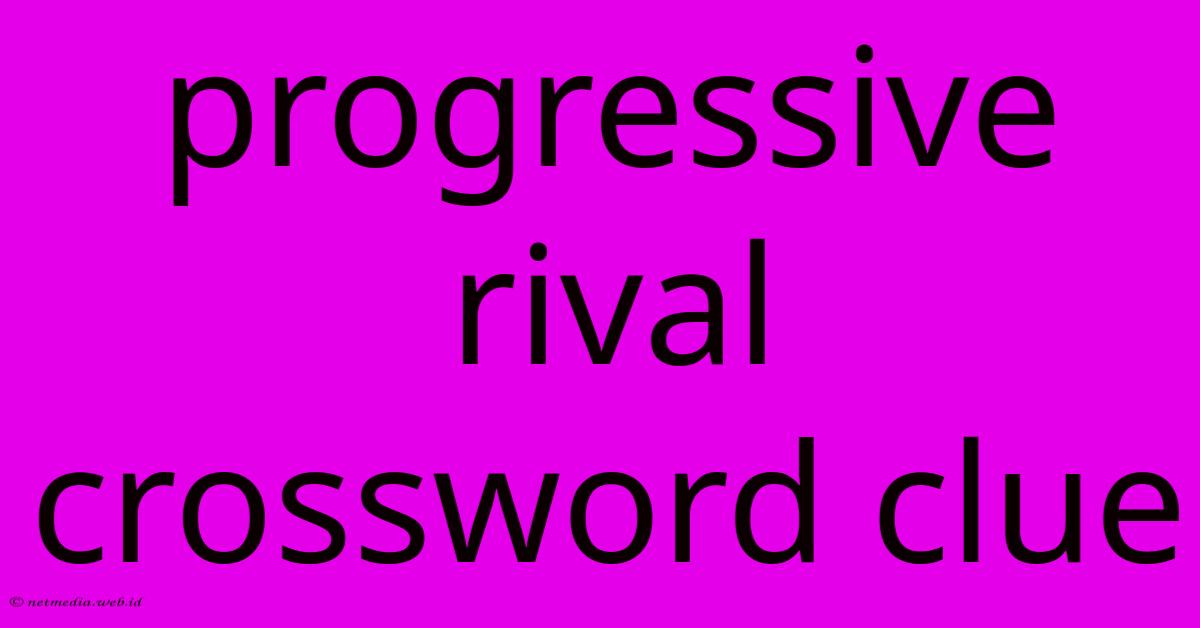 Progressive Rival Crossword Clue