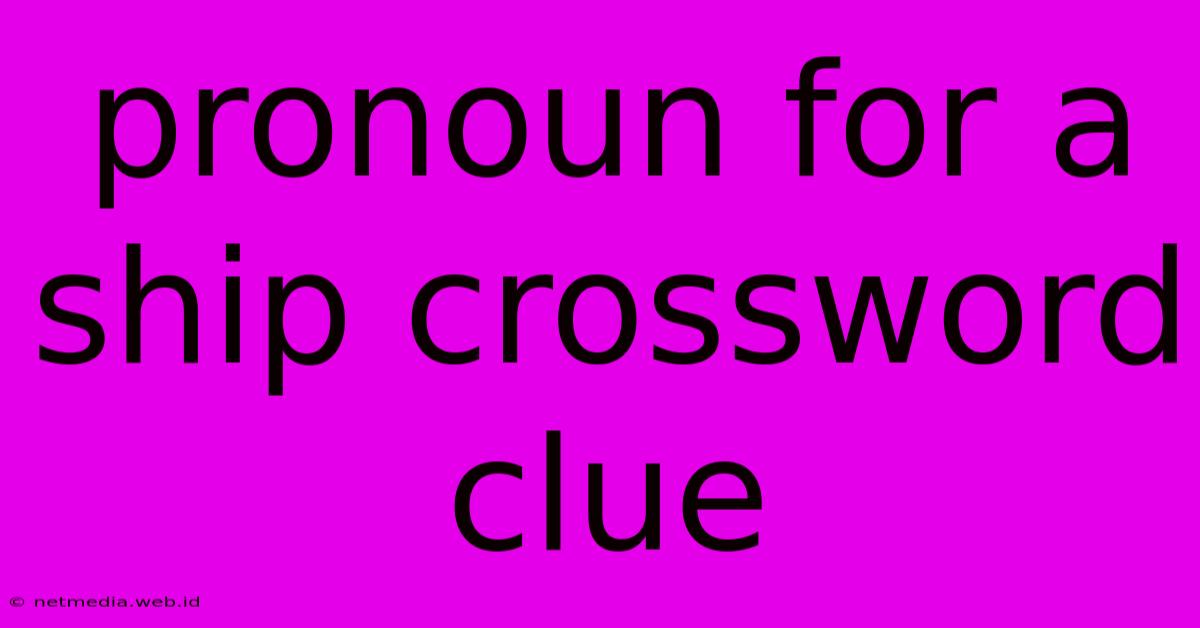 Pronoun For A Ship Crossword Clue