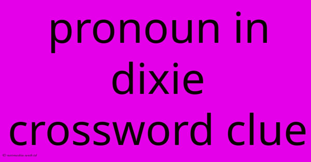 Pronoun In Dixie Crossword Clue Pronoun In Dixie Crossword Clue