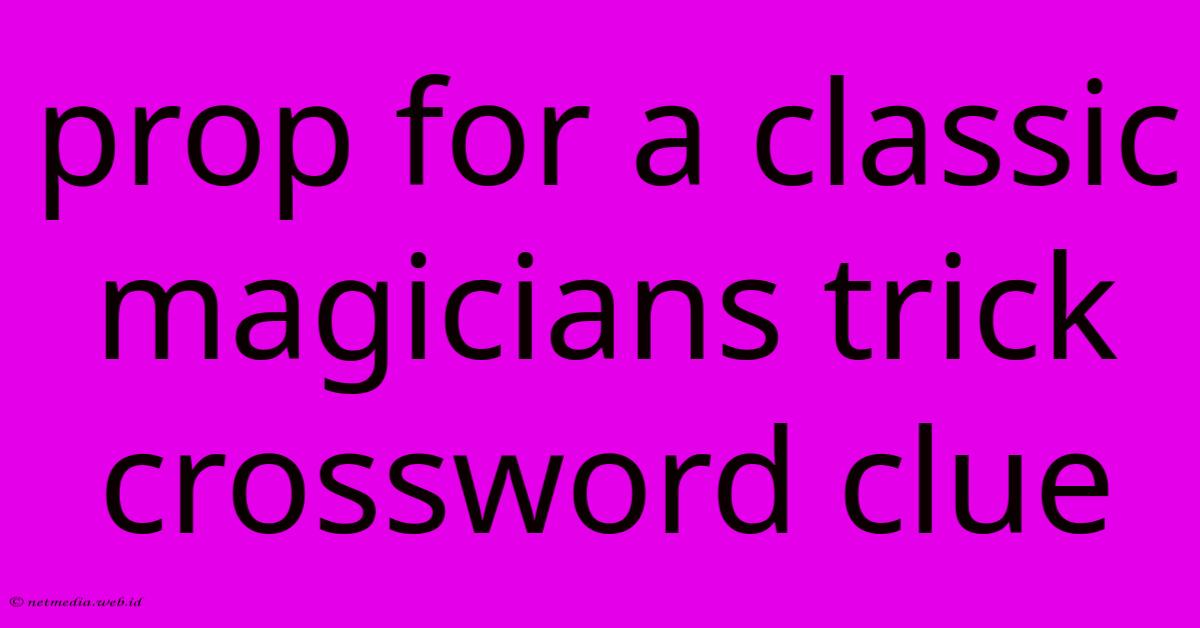 Prop For A Classic Magicians Trick Crossword Clue Prop For A Classic Magicians Trick Crossword Clue