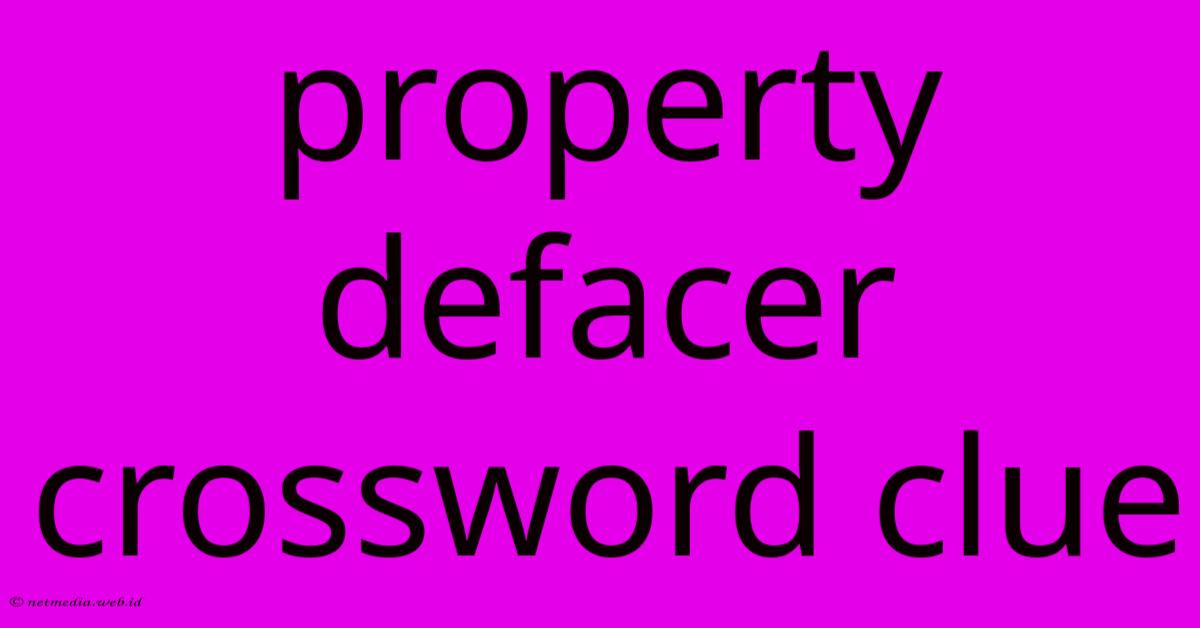 Property Defacer Crossword Clue