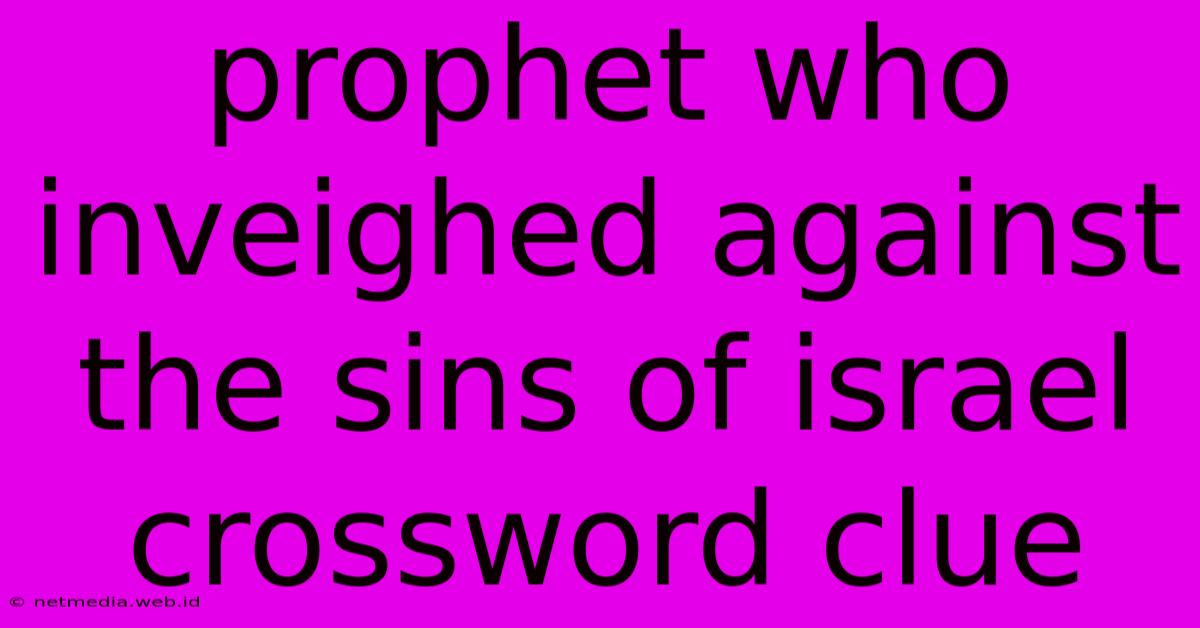 Prophet Who Inveighed Against The Sins Of Israel Crossword Clue