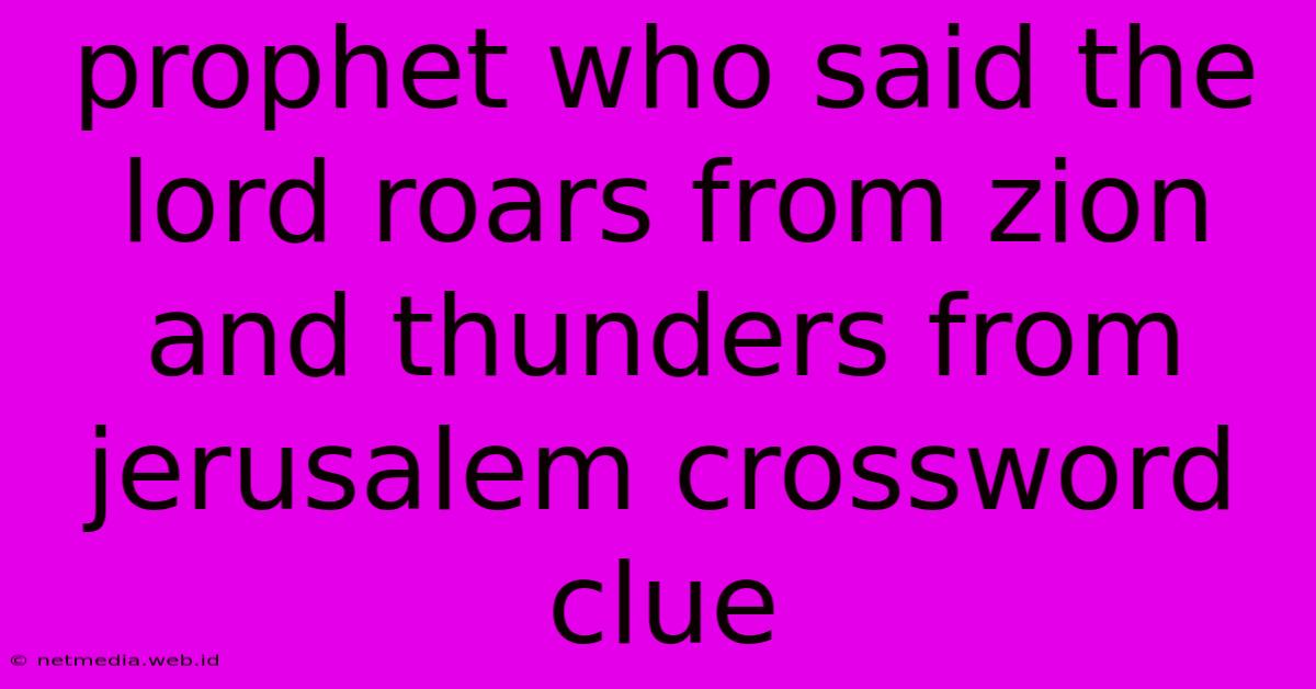 Prophet Who Said The Lord Roars From Zion And Thunders From Jerusalem Crossword Clue