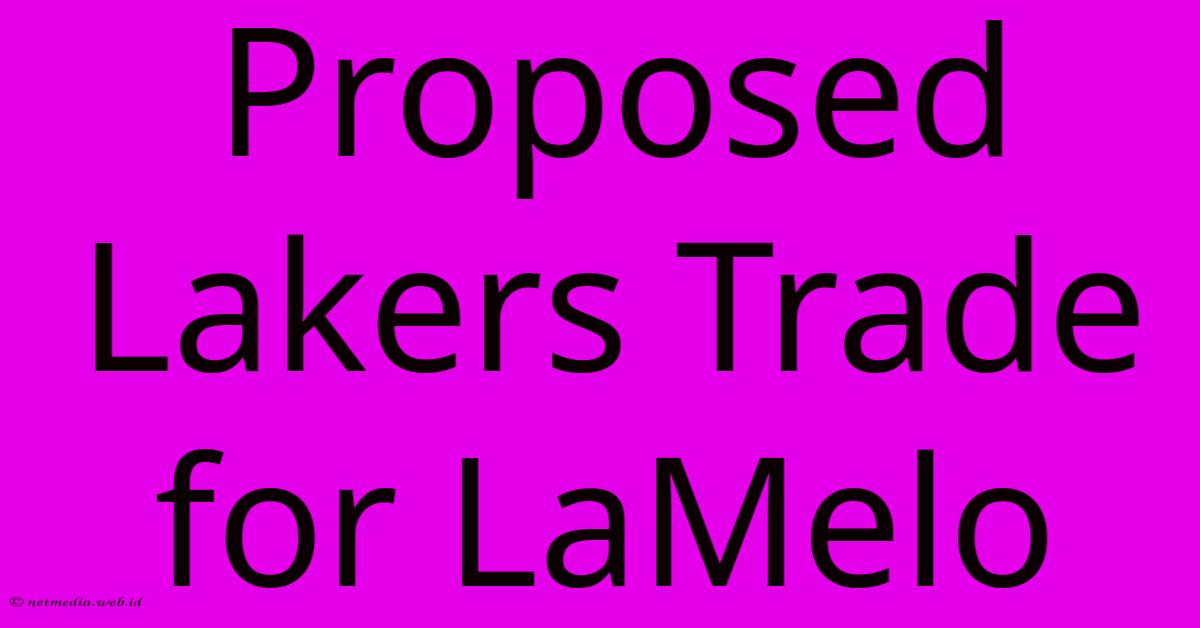 Proposed Lakers Trade For LaMelo Proposed Lakers Trade For LaMelo