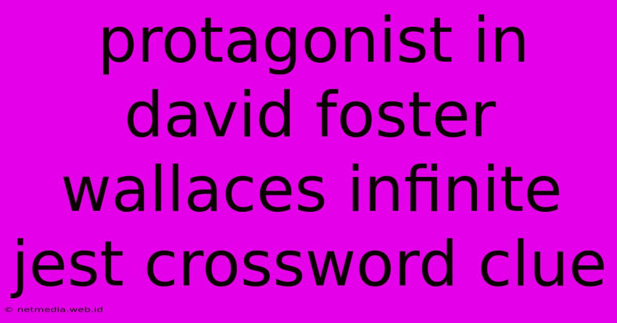 Protagonist In David Foster Wallaces Infinite Jest Crossword Clue