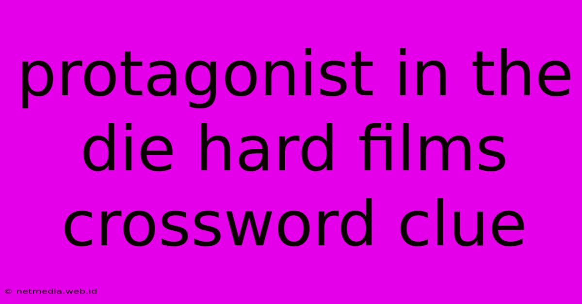 Protagonist In The Die Hard Films Crossword Clue