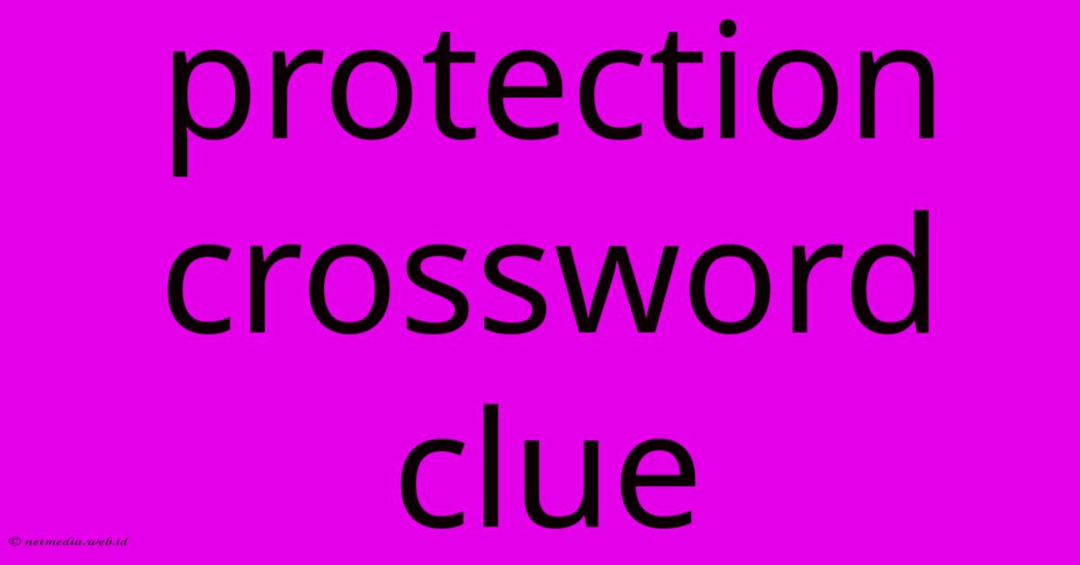 Protection Crossword Clue Protection Crossword Clue