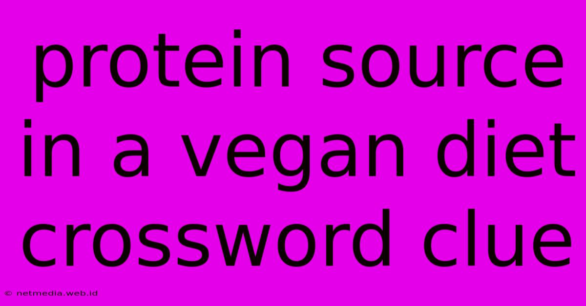 Protein Source In A Vegan Diet Crossword Clue