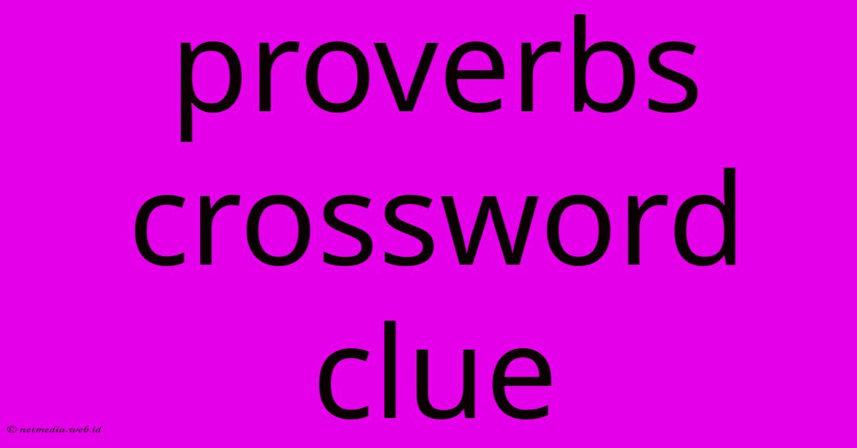 Proverbs Crossword Clue Proverbs Crossword Clue