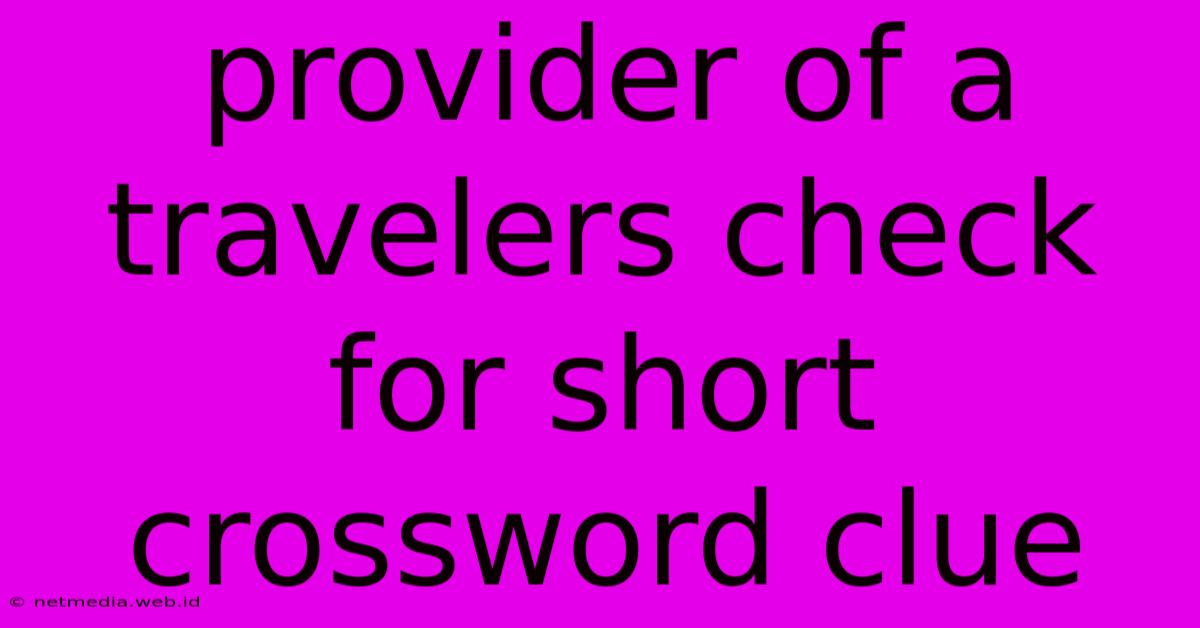 Provider Of A Travelers Check For Short Crossword Clue