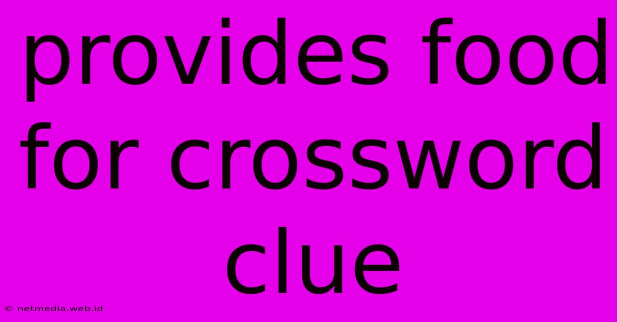 Provides Food For Crossword Clue