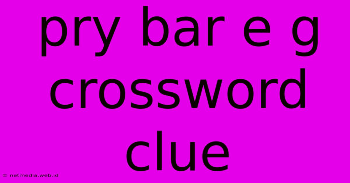 Pry Bar E G Crossword Clue