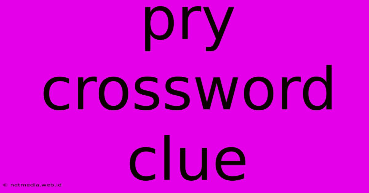 Pry Crossword Clue