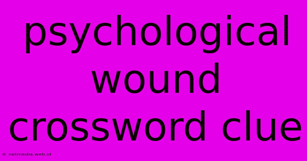 Psychological Wound Crossword Clue