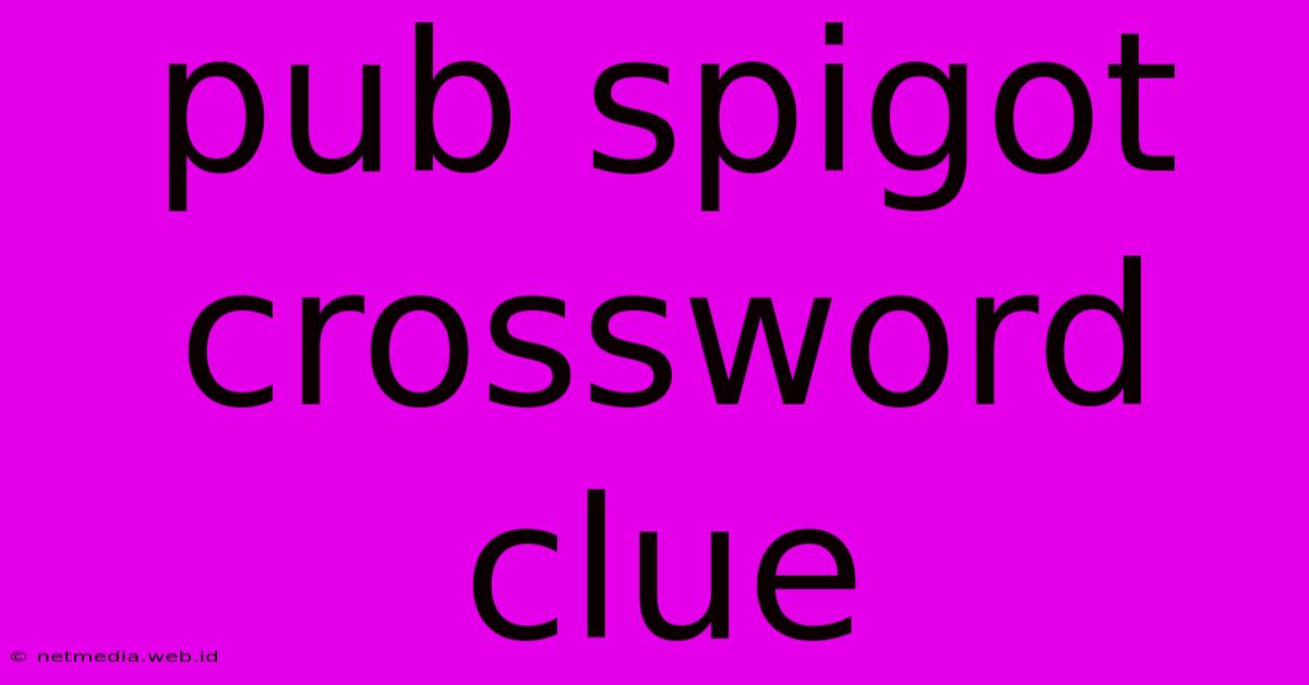 Pub Spigot Crossword Clue