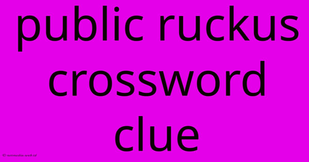 Public Ruckus Crossword Clue Public Ruckus Crossword Clue