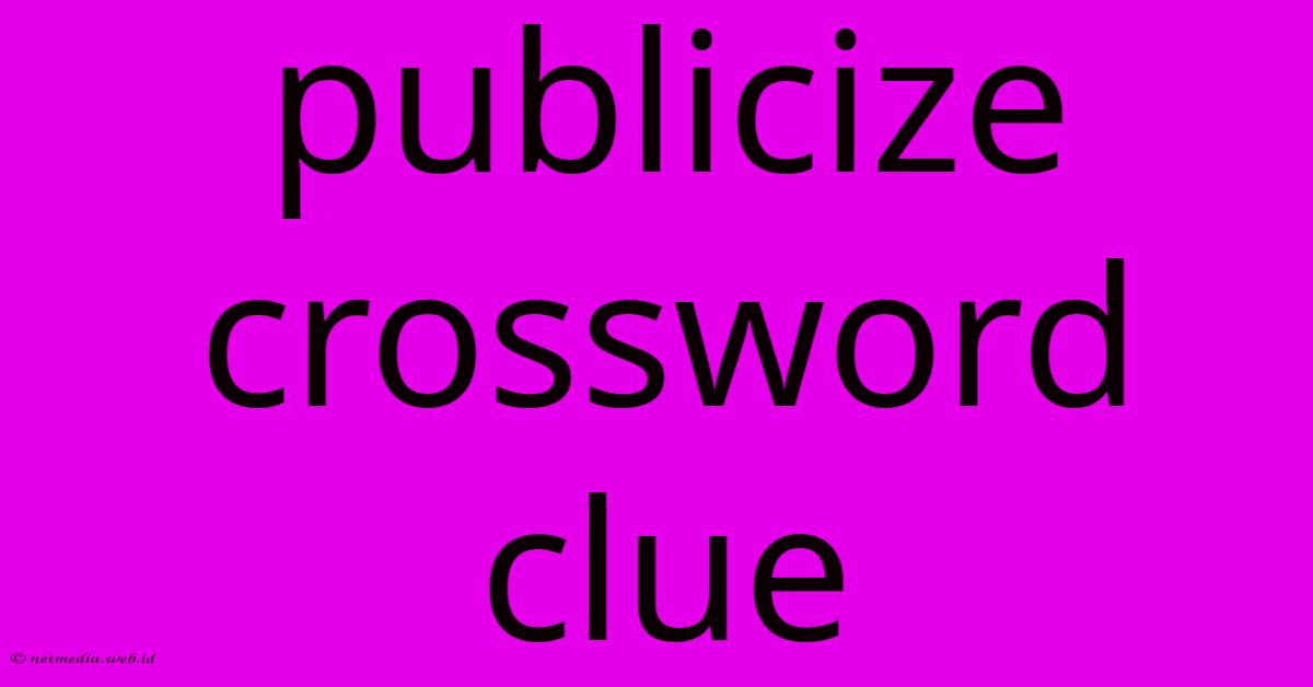 Publicize Crossword Clue Publicize Crossword Clue