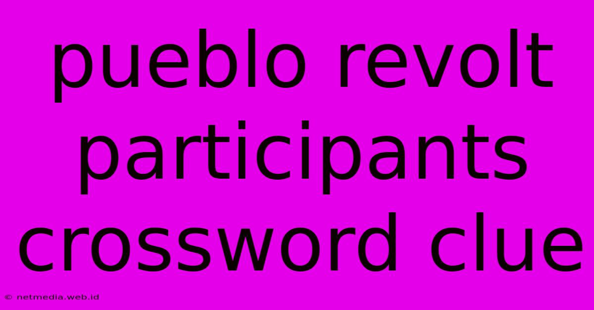 Pueblo Revolt Participants Crossword Clue