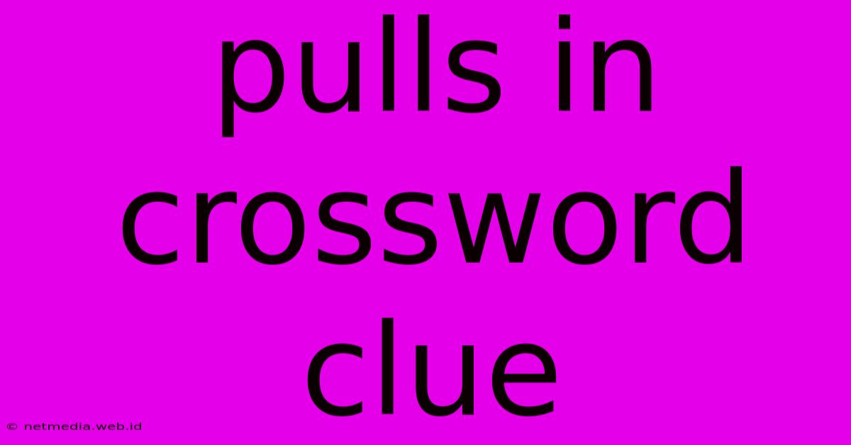 Pulls In Crossword Clue