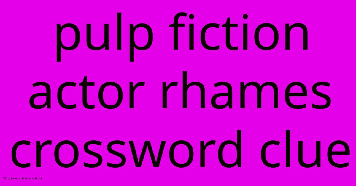 Pulp Fiction Actor Rhames Crossword Clue Pulp Fiction Actor Rhames Crossword Clue