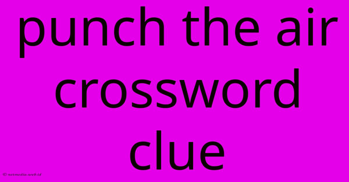 Punch The Air Crossword Clue